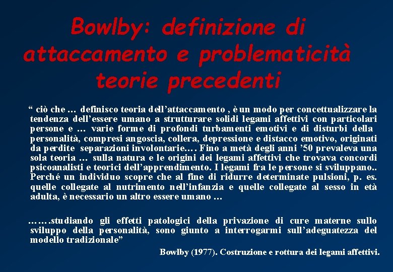 Bowlby: definizione di attaccamento e problematicità teorie precedenti “ ciò che … definisco teoria