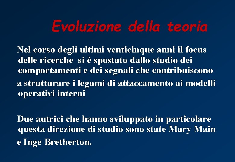 Evoluzione della teoria Nel corso degli ultimi venticinque anni il focus delle ricerche si