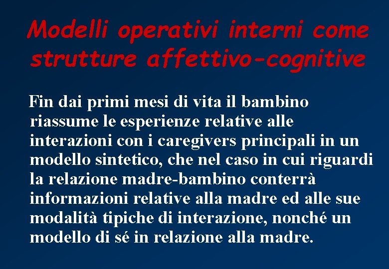 Modelli operativi interni come strutture affettivo-cognitive Fin dai primi mesi di vita il bambino