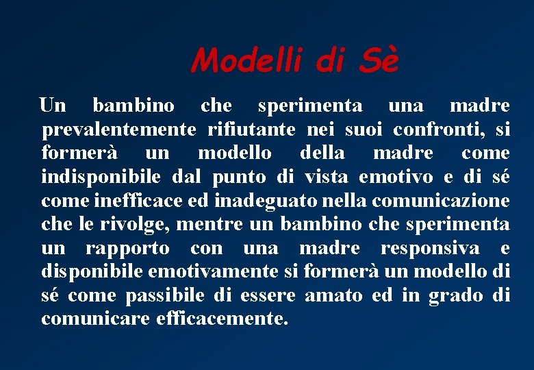 Modelli di Sè Un bambino che sperimenta una madre prevalentemente rifiutante nei suoi confronti,