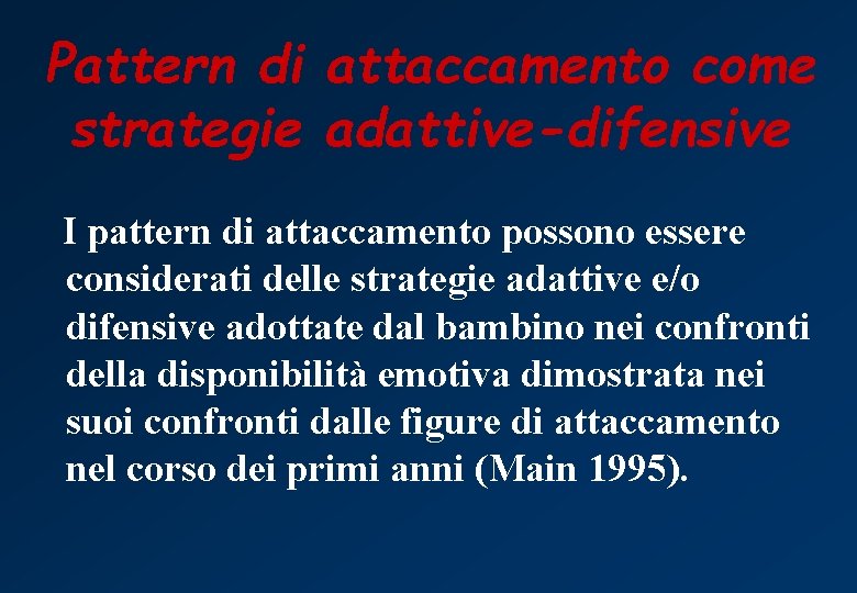 Pattern di attaccamento come strategie adattive-difensive I pattern di attaccamento possono essere considerati delle