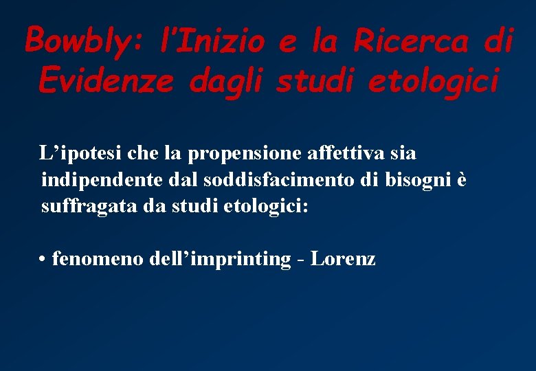 Bowbly: l’Inizio e la Ricerca di Evidenze dagli studi etologici L’ipotesi che la propensione