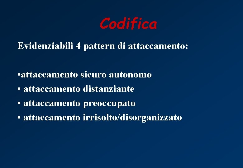 Codifica Evidenziabili 4 pattern di attaccamento: • attaccamento sicuro autonomo • attaccamento distanziante •