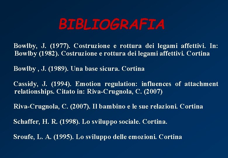 BIBLIOGRAFIA Bowlby, J. (1977). Costruzione e rottura dei legami affettivi. In: Bowlby (1982). Costruzione
