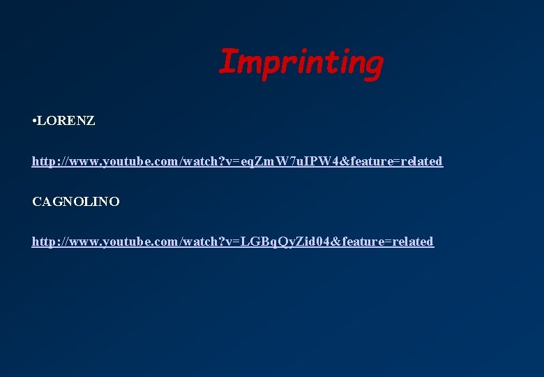 Imprinting • LORENZ http: //www. youtube. com/watch? v=eq. Zm. W 7 u. IPW 4&feature=related