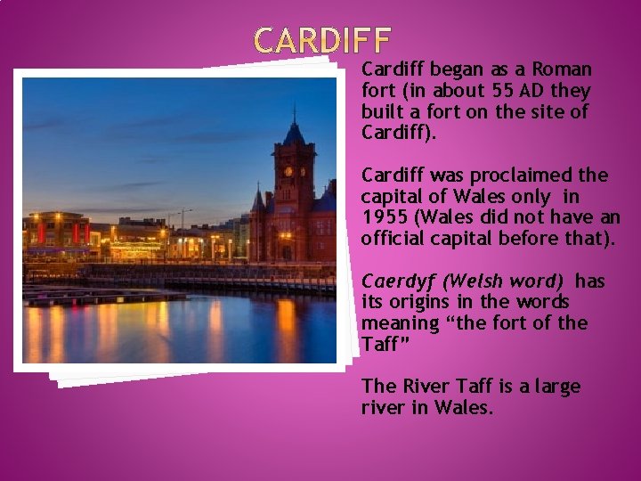 Cardiff began as a Roman fort (in about 55 AD they built a fort