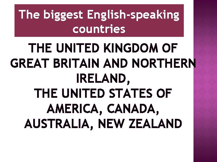 The biggest English-speaking countries THE UNITED KINGDOM OF GREAT BRITAIN AND NORTHERN IRELAND, THE