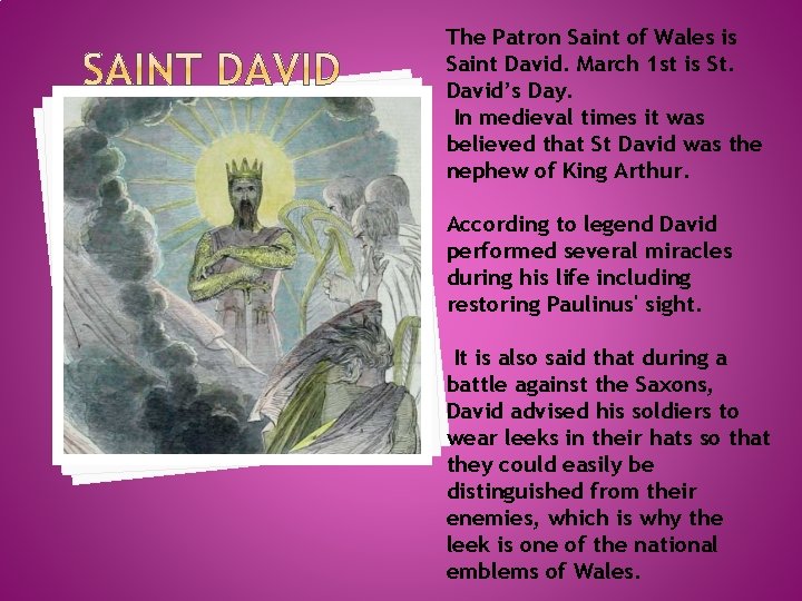 The Patron Saint of Wales is Saint David. March 1 st is St. David’s