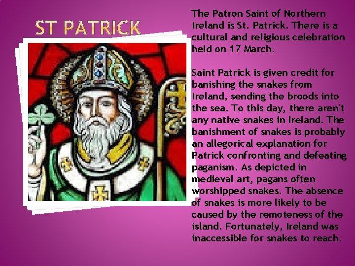 The Patron Saint of Northern Ireland is St. Patrick. There is a cultural and