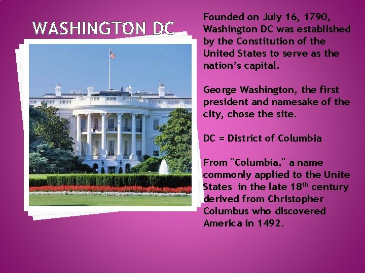 WASHINGTON DC Founded on July 16, 1790, Washington DC was established by the Constitution