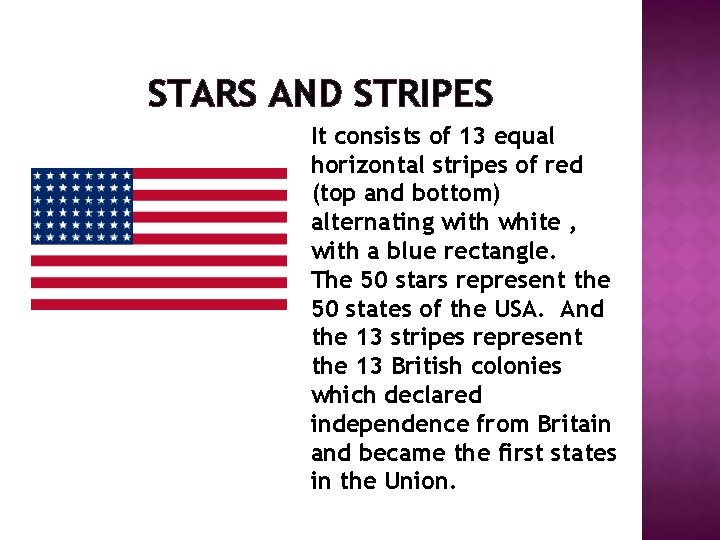 STARS AND STRIPES It consists of 13 equal horizontal stripes of red (top and