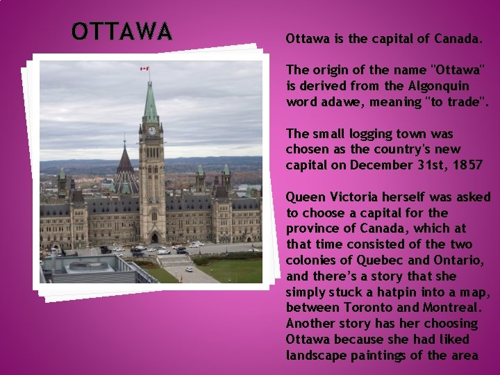 OTTAWA Ottawa is the capital of Canada. The origin of the name "Ottawa" is