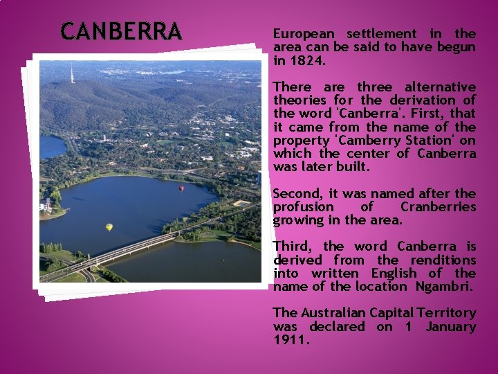 CANBERRA European settlement in the area can be said to have begun in 1824.