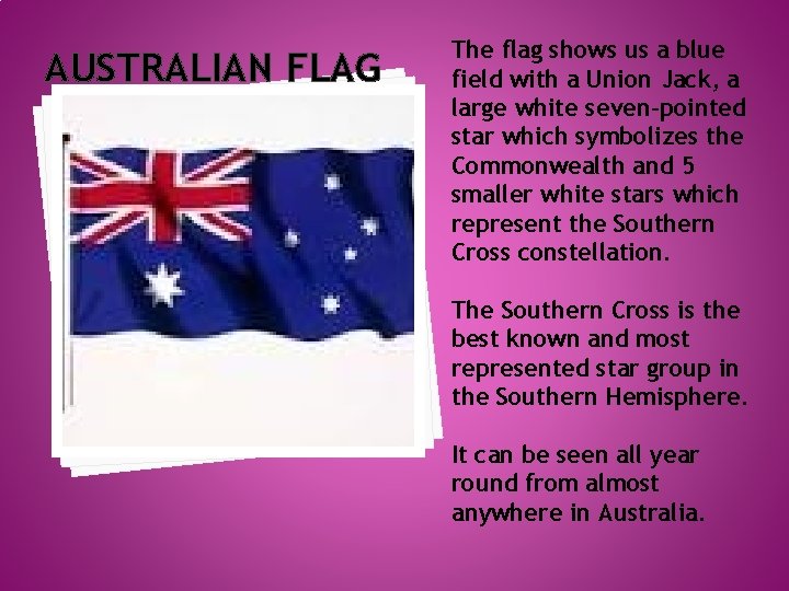 AUSTRALIAN FLAG The flag shows us a blue field with a Union Jack, a