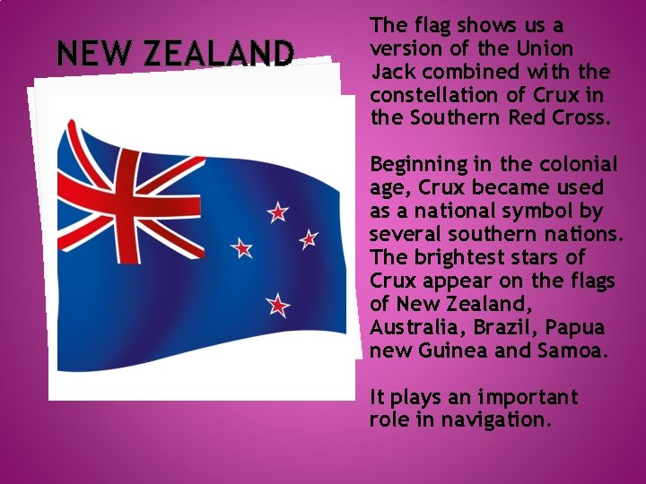 NEW ZEALAND The flag shows us a version of the Union Jack combined with