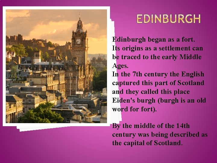 Edinburgh began as a fort. Its origins as a settlement can be traced to