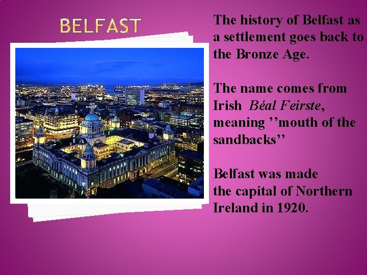 The history of Belfast as a settlement goes back to the Bronze Age. The
