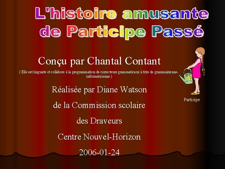 Conçu par Chantal Contant ( Elle est linguiste et collabore à la programmation de