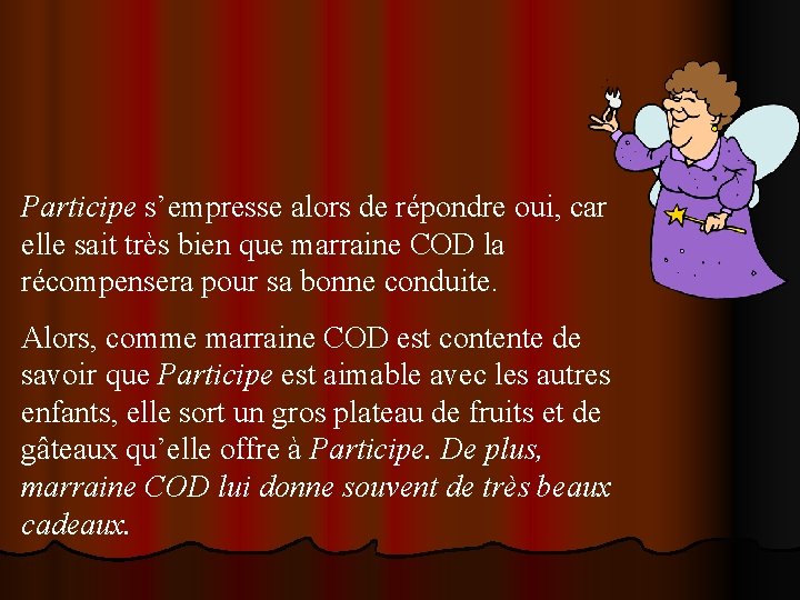 Participe s’empresse alors de répondre oui, car elle sait très bien que marraine COD