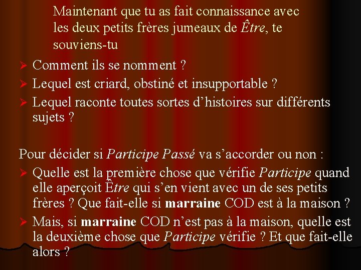 Maintenant que tu as fait connaissance avec les deux petits frères jumeaux de Être,