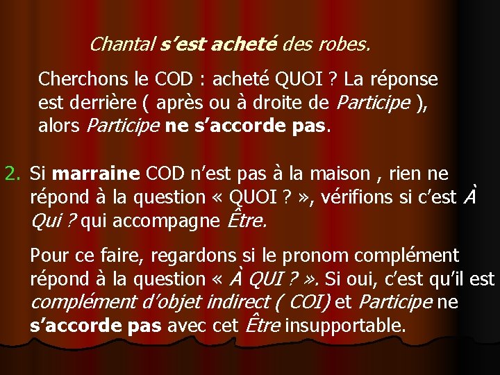 Chantal s’est acheté des robes. Cherchons le COD : acheté QUOI ? La réponse