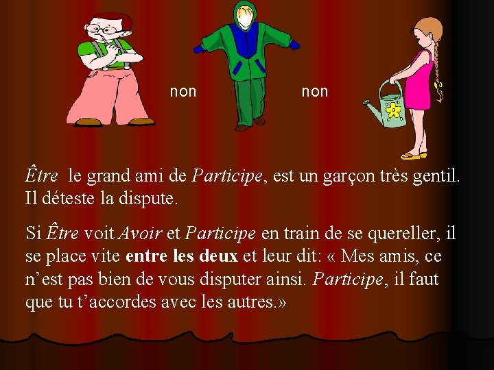 non Être le grand ami de Participe, est un garçon très gentil. Il déteste