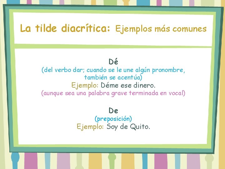 La tilde diacrítica: Ejemplos más comunes Dé (del verbo dar; cuando se le une