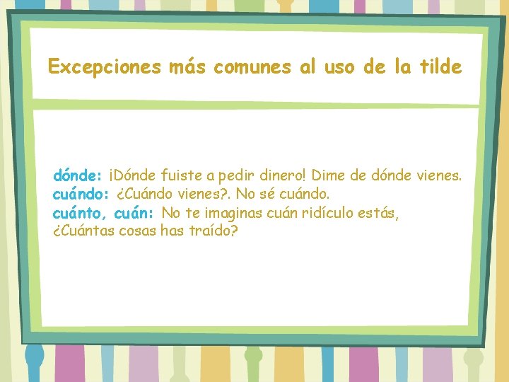 Excepciones más comunes al uso de la tilde dónde: ¡Dónde fuiste a pedir dinero!