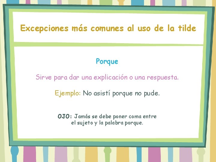 Excepciones más comunes al uso de la tilde Porque Sirve para dar una explicación