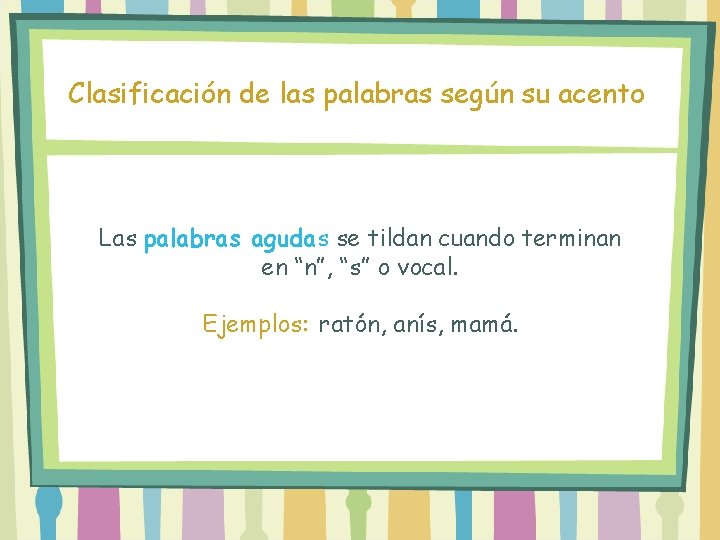 Clasificación de las palabras según su acento Las palabras agudas se tildan cuando terminan Clasificación de las palabras según su acento Las palabras agudas se tildan cuando terminan