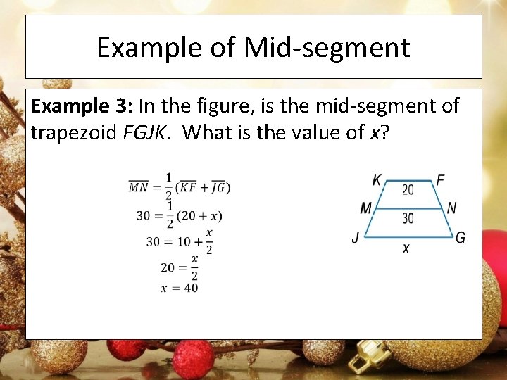 Example of Mid-segment Example 3: In the figure, is the mid-segment of trapezoid FGJK.