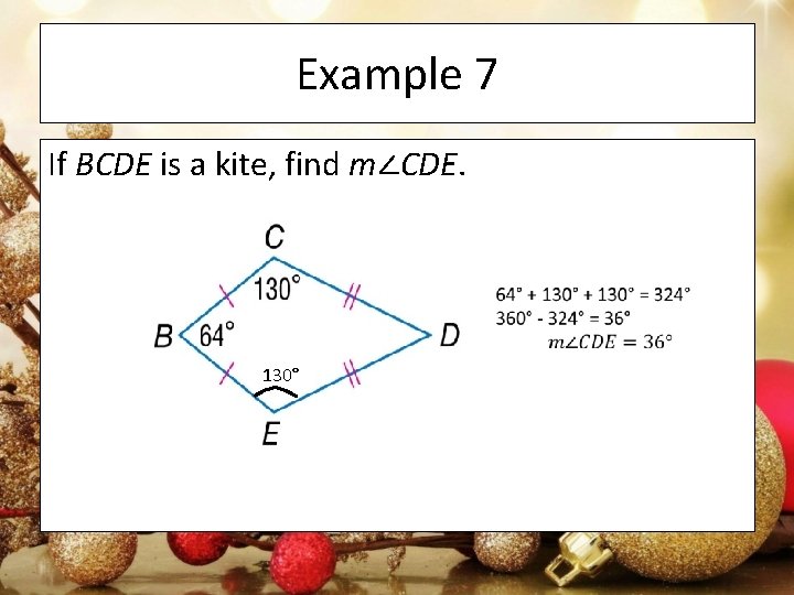 Example 7 If BCDE is a kite, find m∠CDE. 130° 