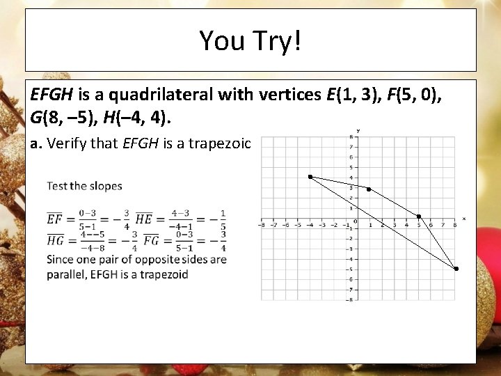 You Try! EFGH is a quadrilateral with vertices E(1, 3), F(5, 0), G(8, –