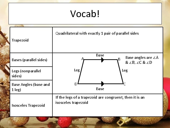 Vocab! Quadrilateral with exactly 1 pair of parallel sides Trapezoid A Bases (parallel sides)