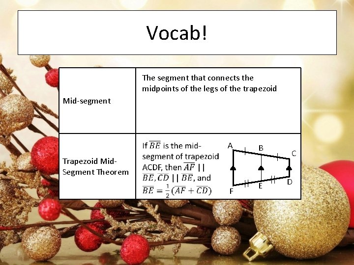 Vocab! The segment that connects the midpoints of the legs of the trapezoid Mid-segment