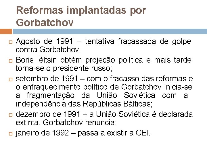 Reformas implantadas por Gorbatchov Agosto de 1991 – tentativa fracassada de golpe contra Gorbatchov.