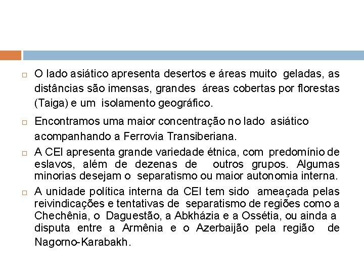  O lado asiático apresenta desertos e áreas muito geladas, as distâncias são imensas,