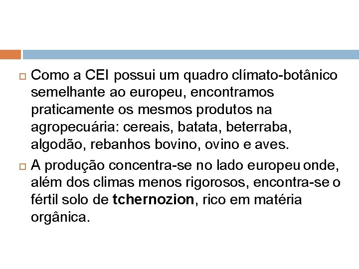  Como a CEI possui um quadro clímato-botânico semelhante ao europeu, encontramos praticamente os