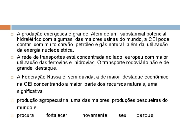  A produção energética é grande. Além de um substancial potencial hidrelétrico com algumas