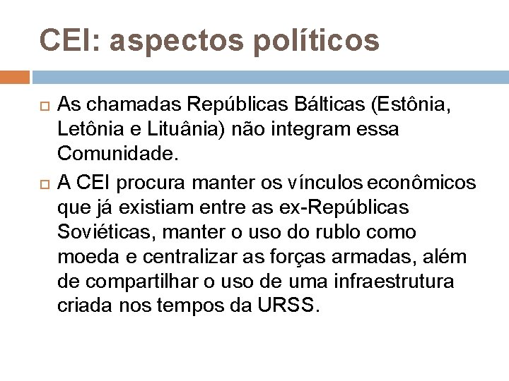 CEI: aspectos políticos As chamadas Repúblicas Bálticas (Estônia, Letônia e Lituânia) não integram essa