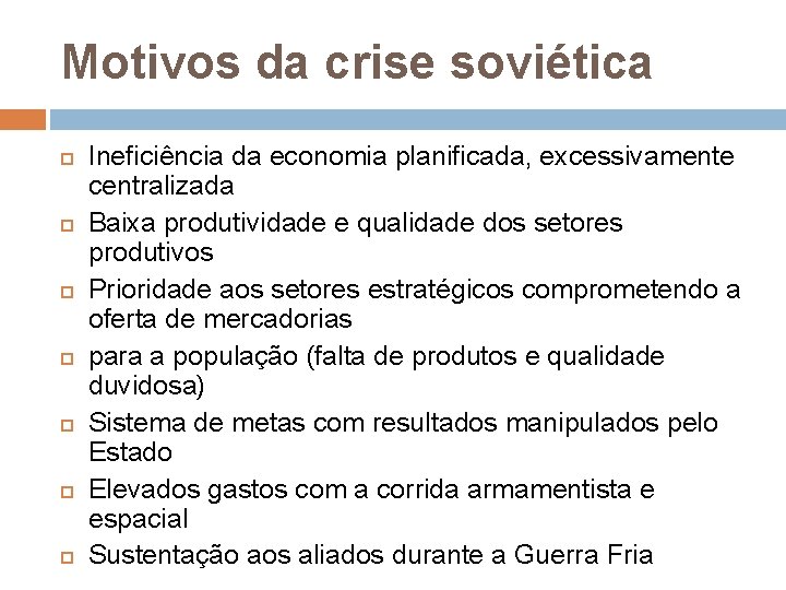 Motivos da crise soviética Ineficiência da economia planificada, excessivamente centralizada Baixa produtividade e qualidade