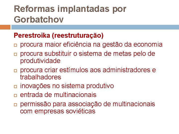 Reformas implantadas por Gorbatchov Perestroika (reestruturação) procura maior eficiência na gestão da economia procura