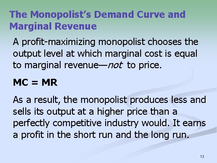 The Monopolist’s Demand Curve and Marginal Revenue A profit-maximizing monopolist chooses the output level