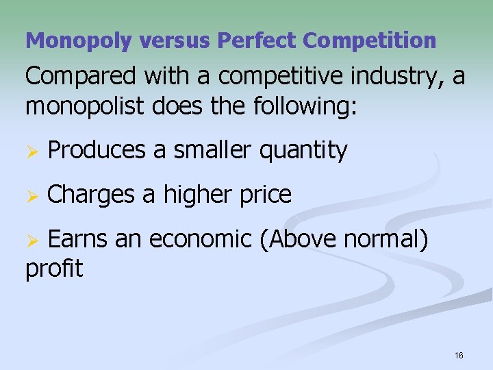 Monopoly versus Perfect Competition Compared with a competitive industry, a monopolist does the following: