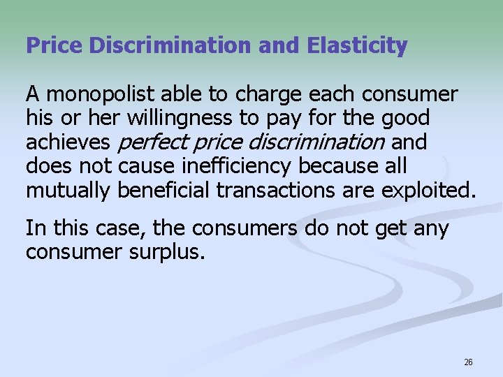 Price Discrimination and Elasticity A monopolist able to charge each consumer his or her