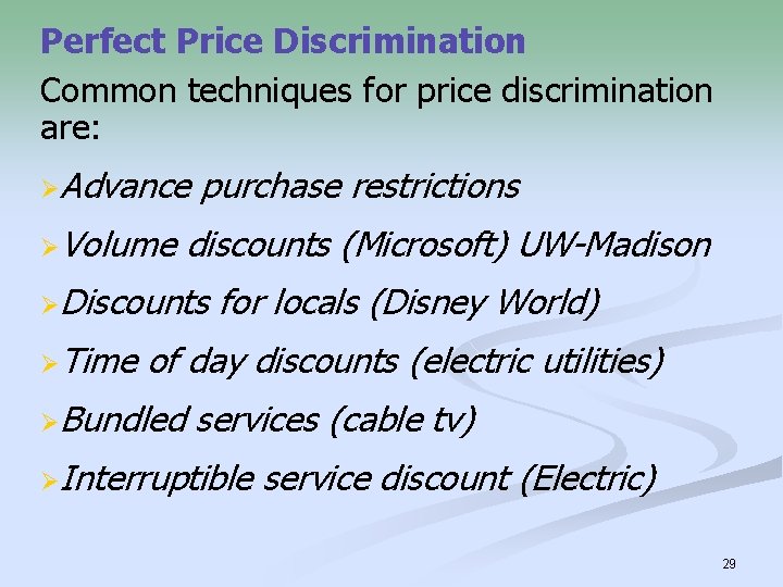 Perfect Price Discrimination Common techniques for price discrimination are: ØAdvance ØVolume purchase restrictions discounts