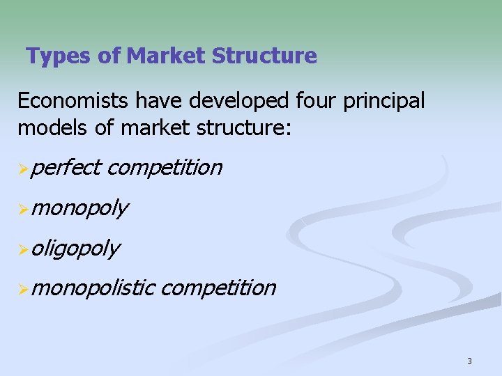 Types of Market Structure Economists have developed four principal models of market structure: Øperfect