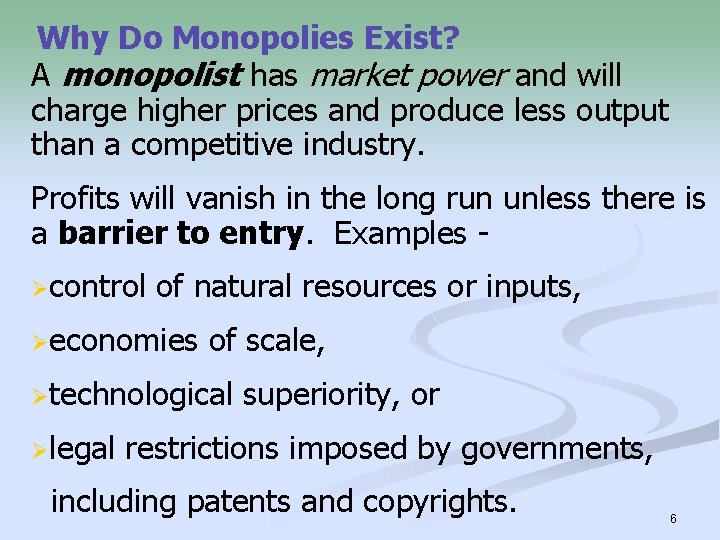 Why Do Monopolies Exist? A monopolist has market power and will charge higher prices