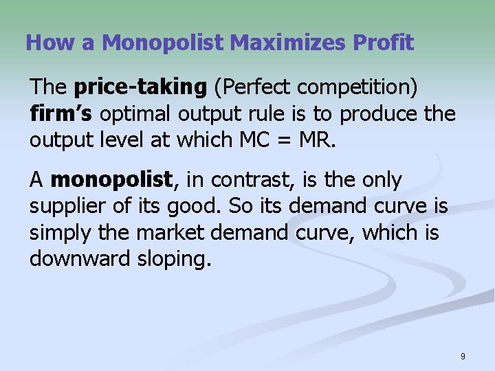 How a Monopolist Maximizes Profit The price-taking (Perfect competition) firm’s optimal output rule is