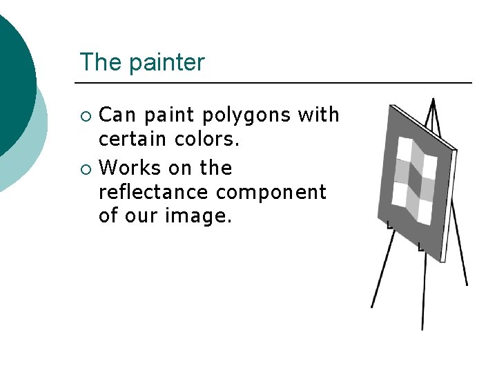 The painter Can paint polygons with certain colors. ¡ Works on the reflectance component